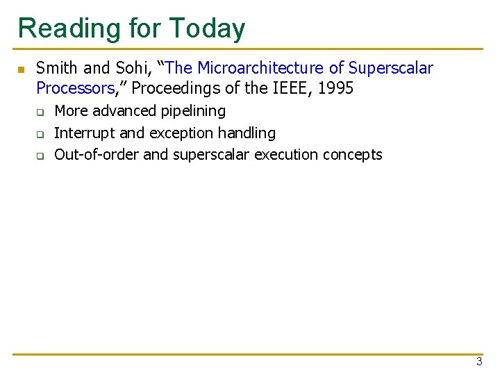 Reading for Today n Smith and Sohi, “The Microarchitecture of Superscalar Processors, ” Proceedings