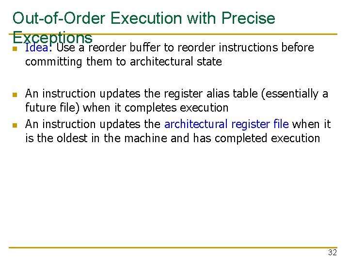 Out-of-Order Execution with Precise Exceptions n Idea: Use a reorder buffer to reorder instructions