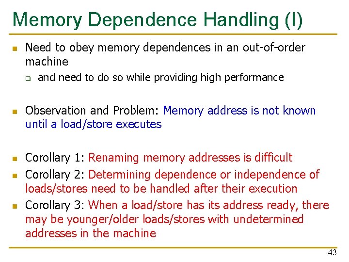 Memory Dependence Handling (I) n Need to obey memory dependences in an out-of-order machine
