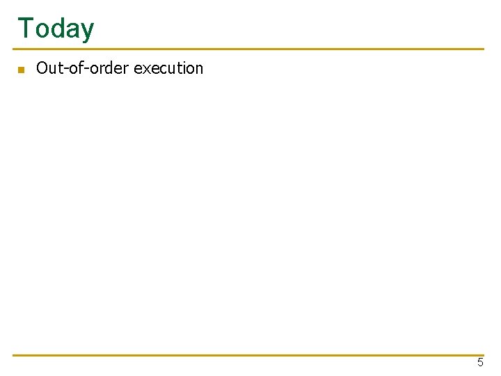 Today n Out-of-order execution 5 