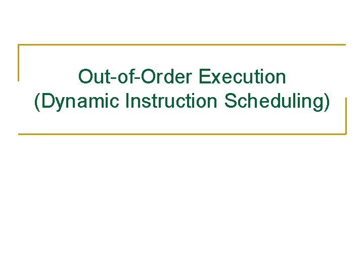 Out-of-Order Execution (Dynamic Instruction Scheduling) 