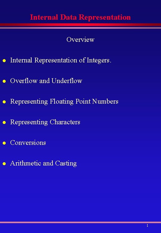 Internal Data Representation Overview l Internal Representation of Integers. l Overflow and Underflow l