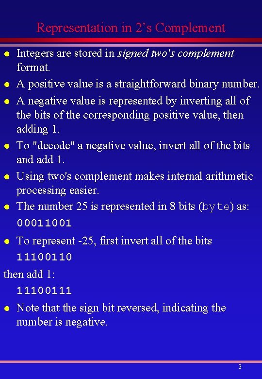 Representation in 2’s Complement l l l l Integers are stored in signed two's