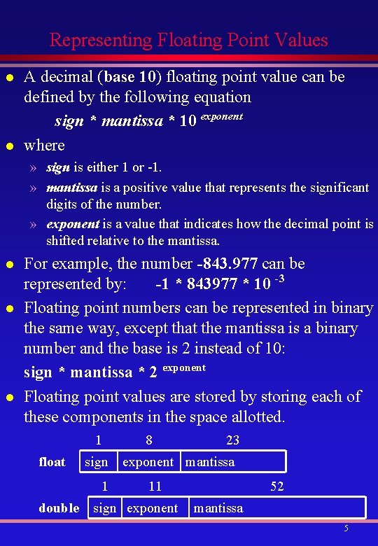 Representing Floating Point Values l l A decimal (base 10) floating point value can