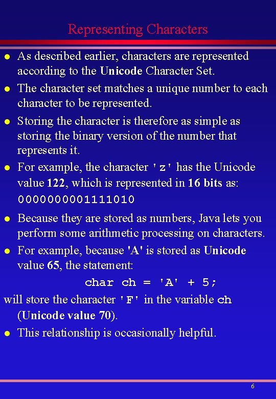 Representing Characters l l As described earlier, characters are represented according to the Unicode