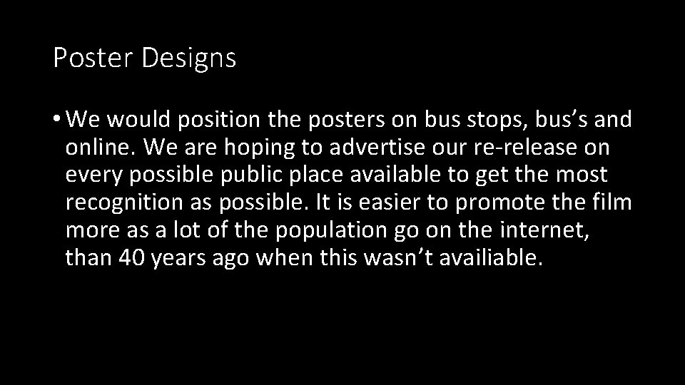 Poster Designs • We would position the posters on bus stops, bus’s and online.