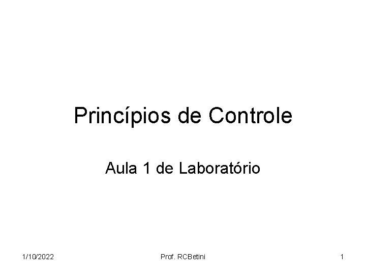 Princípios de Controle Aula 1 de Laboratório 1/10/2022 Prof. RCBetini 1 