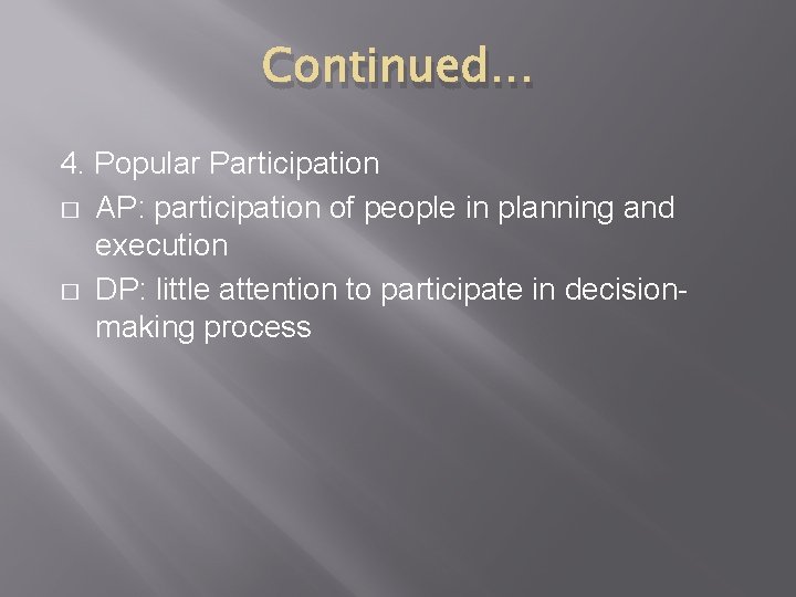 Continued… 4. Popular Participation � AP: participation of people in planning and execution �