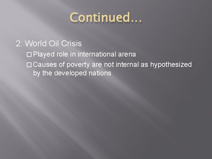 Continued… 2. World Oil Crisis � Played role in international arena � Causes of