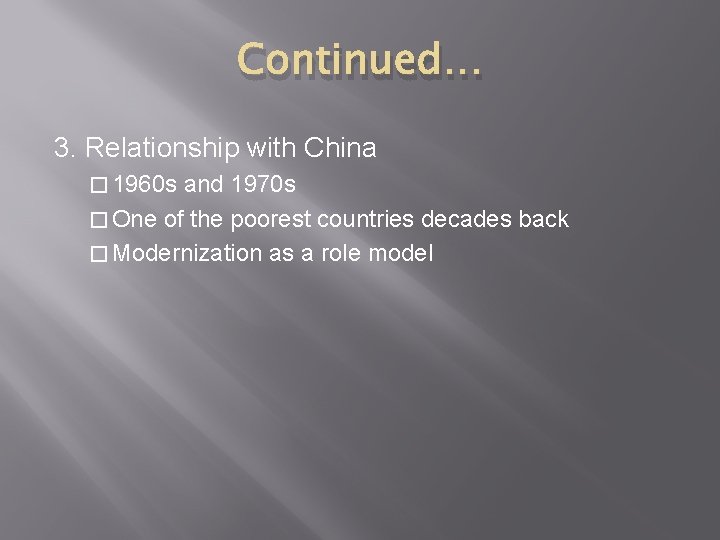 Continued… 3. Relationship with China � 1960 s and 1970 s � One of