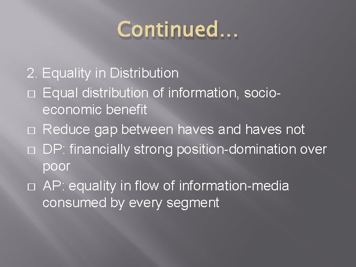 Continued… 2. Equality in Distribution � Equal distribution of information, socioeconomic benefit � Reduce