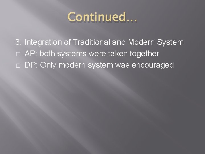 Continued… 3. Integration of Traditional and Modern System � AP: both systems were taken