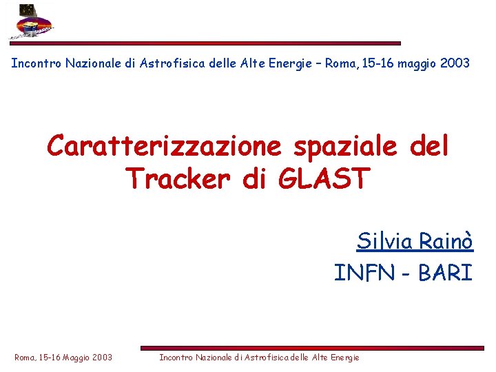 Incontro Nazionale di Astrofisica delle Alte Energie – Roma, 15 -16 maggio 2003 Caratterizzazione