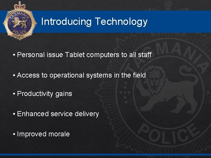 Introducing Technology • Personal issue Tablet computers to all staff • Access to operational