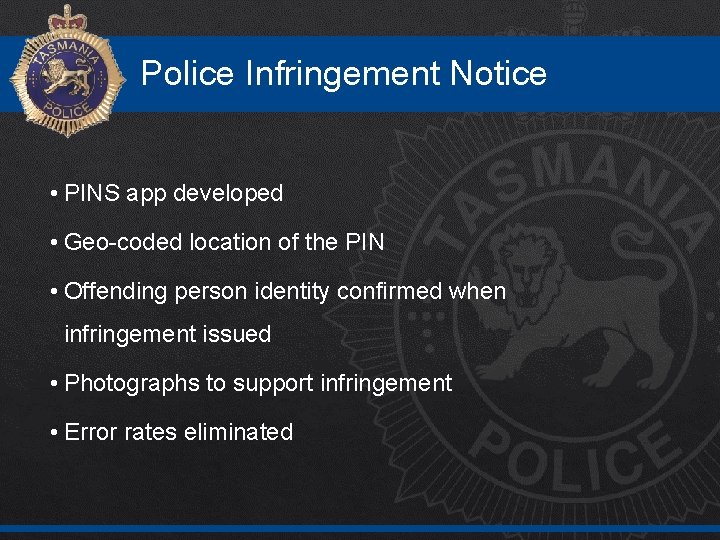 Police Infringement Notice • PINS app developed • Geo-coded location of the PIN •