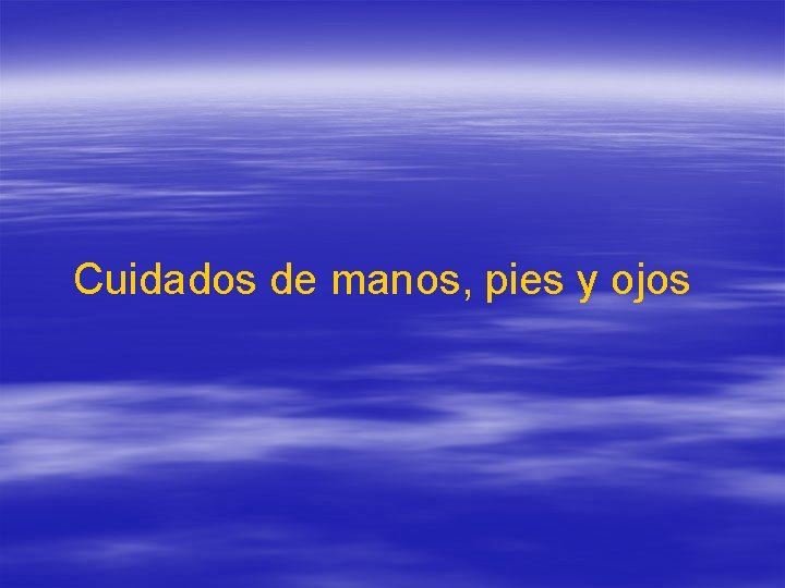 Cuidados de manos, pies y ojos Cuidados de manos, pies y ojos
