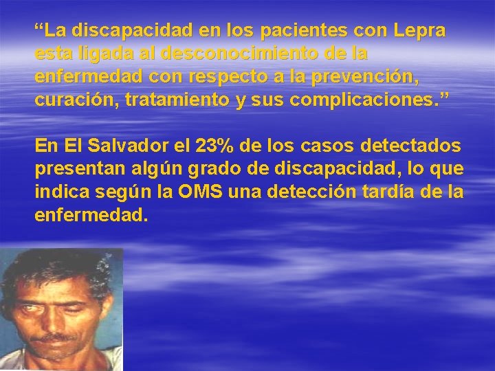 “La discapacidad en los pacientes con Lepra esta ligada al desconocimiento de la enfermedad “La discapacidad en los pacientes con Lepra esta ligada al desconocimiento de la enfermedad