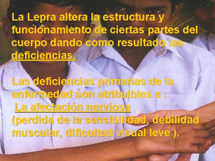 La Lepra altera la estructura y funcionamiento de ciertas partes del cuerpo dando como La Lepra altera la estructura y funcionamiento de ciertas partes del cuerpo dando como