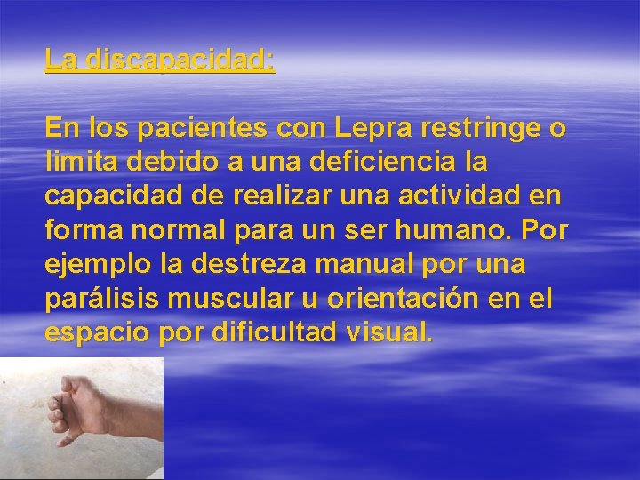 La discapacidad: En los pacientes con Lepra restringe o limita debido a una deficiencia La discapacidad: En los pacientes con Lepra restringe o limita debido a una deficiencia