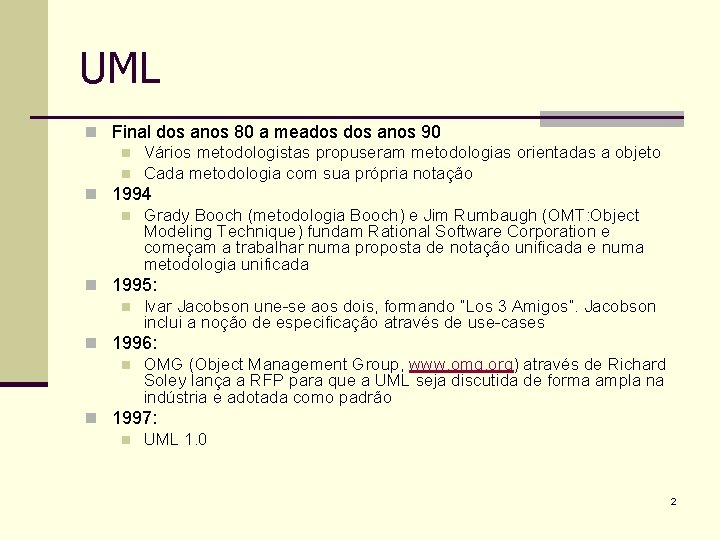 UML n Final dos anos 80 a meados anos 90 n Vários metodologistas propuseram