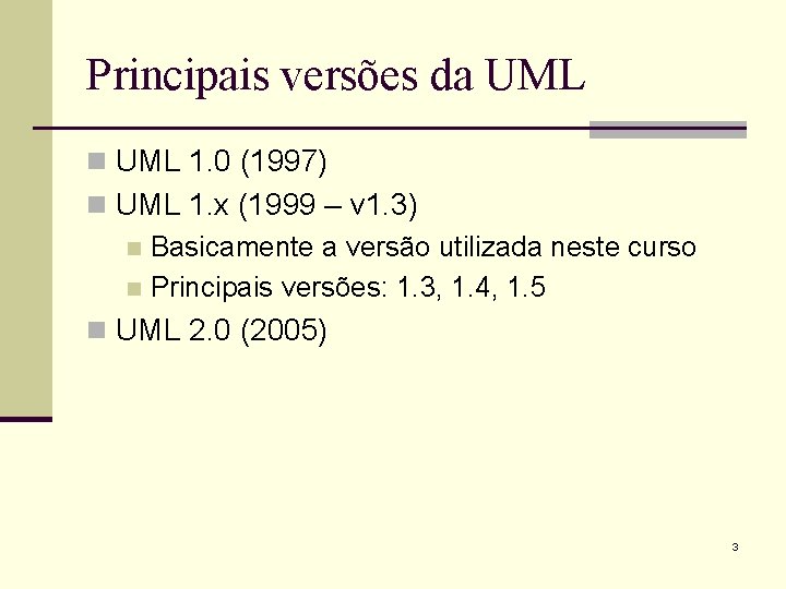 Principais versões da UML n UML 1. 0 (1997) n UML 1. x (1999