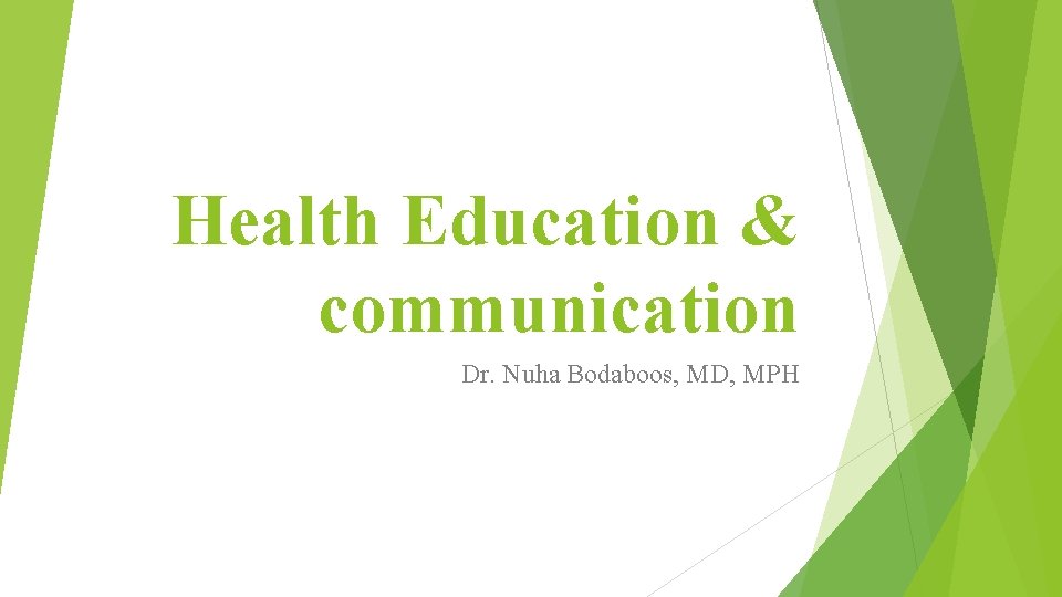 Health Education & communication Dr. Nuha Bodaboos, MD, MPH 