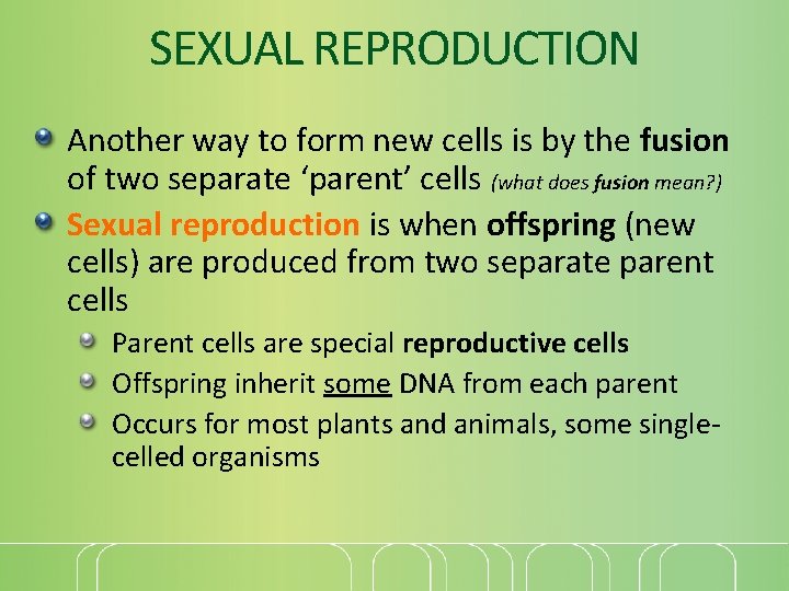 SEXUAL REPRODUCTION Another way to form new cells is by the fusion of two