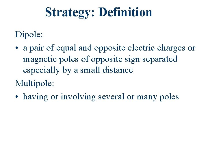 Strategy: Definition Dipole: • a pair of equal and opposite electric charges or magnetic