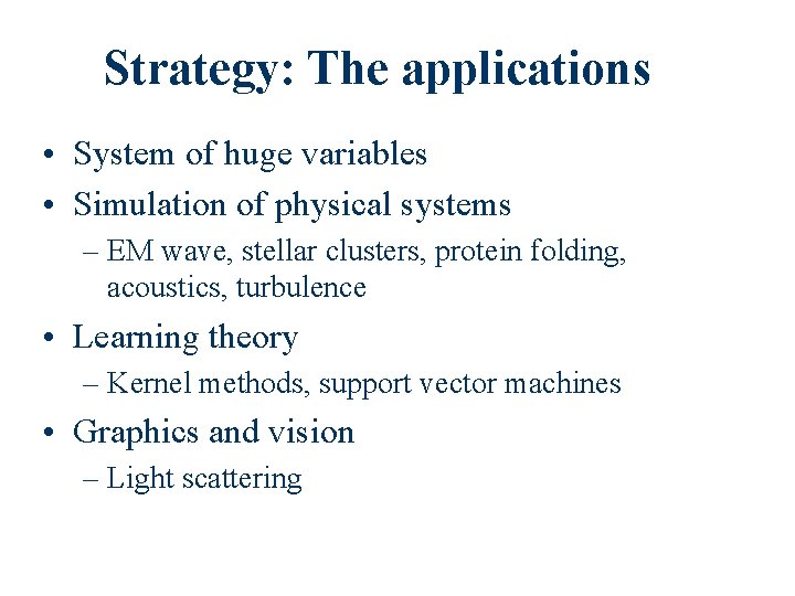 Strategy: The applications • System of huge variables • Simulation of physical systems –