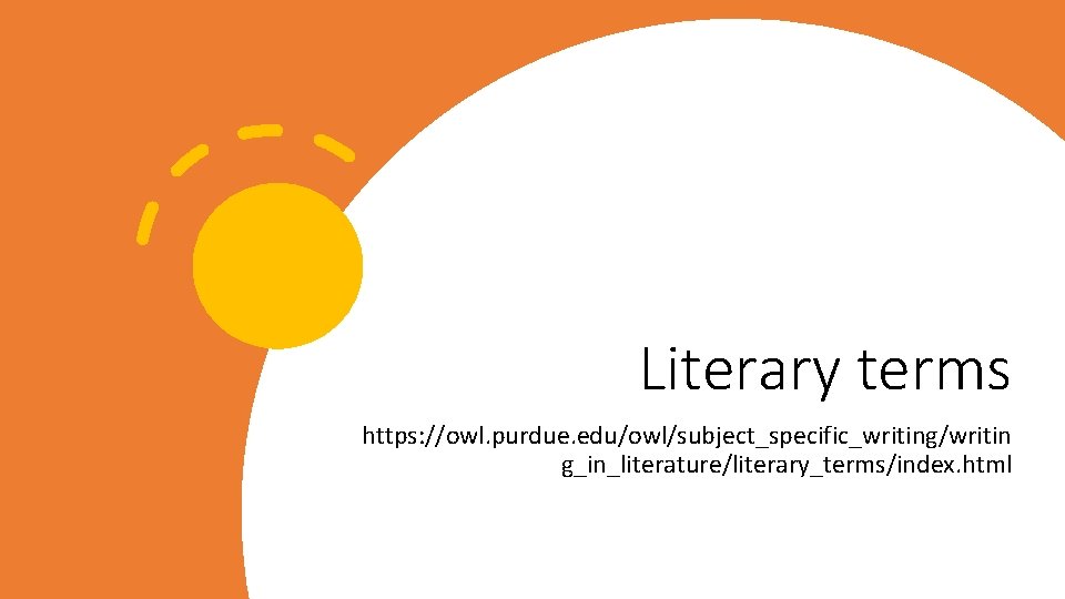 Literary terms https: //owl. purdue. edu/owl/subject_specific_writing/writin g_in_literature/literary_terms/index. html 