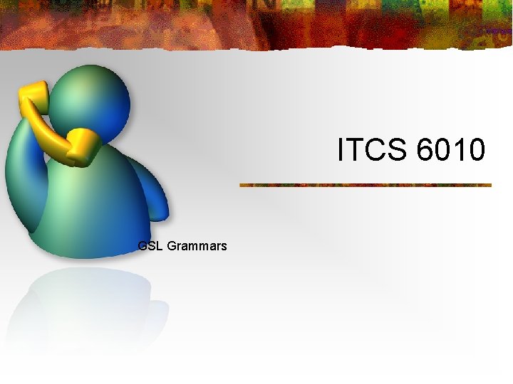 ITCS 6010 GSL Grammars 