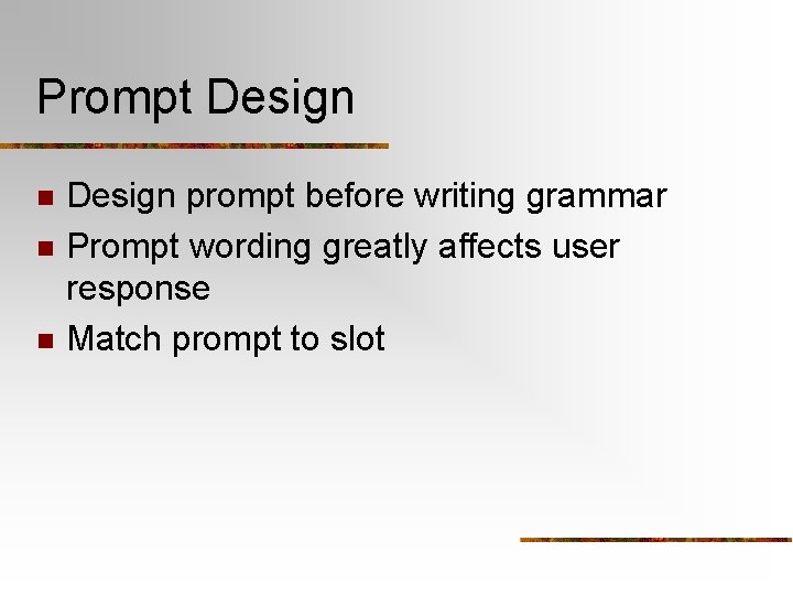 Prompt Design n Design prompt before writing grammar Prompt wording greatly affects user response