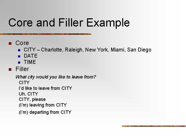 Core and Filler Example n Core n n CITY – Charlotte, Raleigh, New York,