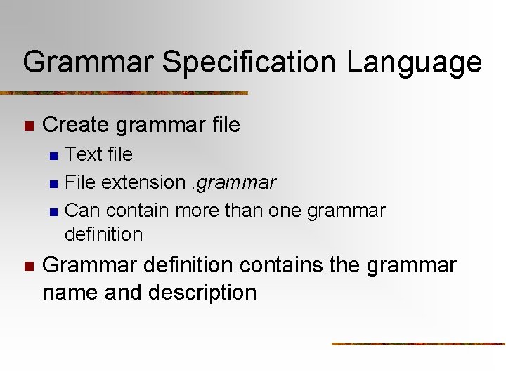 Grammar Specification Language n Create grammar file n n Text file File extension. grammar