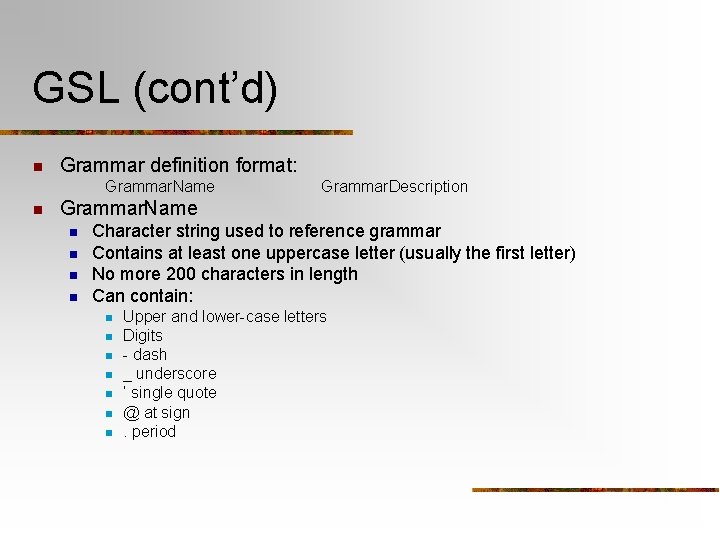 GSL (cont’d) n Grammar definition format: Grammar. Name n Grammar. Description Grammar. Name n