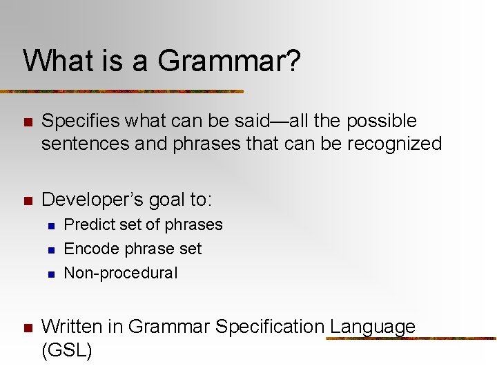 What is a Grammar? n Specifies what can be said—all the possible sentences and