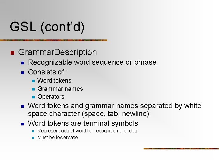 GSL (cont’d) n Grammar. Description n n Recognizable word sequence or phrase Consists of