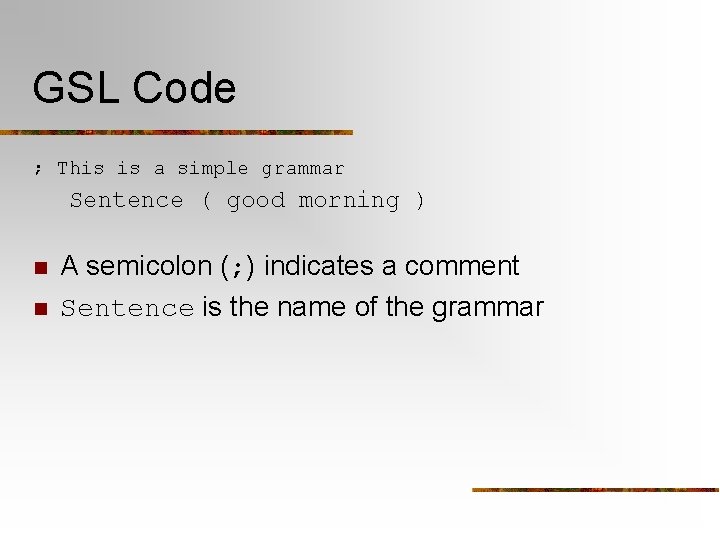 GSL Code ; This is a simple grammar Sentence ( good morning ) n