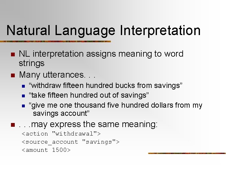 Natural Language Interpretation n n NL interpretation assigns meaning to word strings Many utterances.