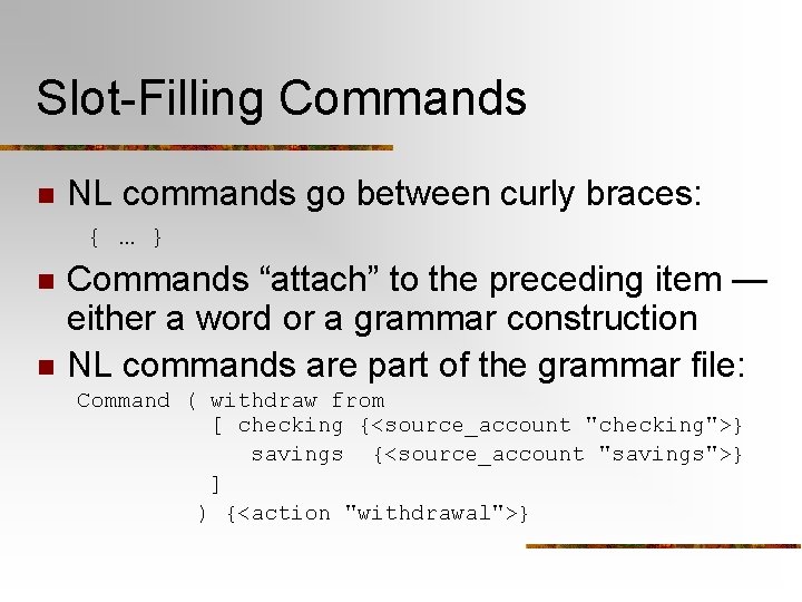 Slot-Filling Commands n NL commands go between curly braces: { … } n n