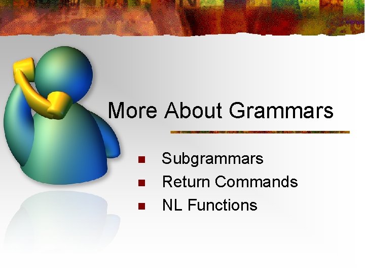 More About Grammars n n n Subgrammars Return Commands NL Functions 