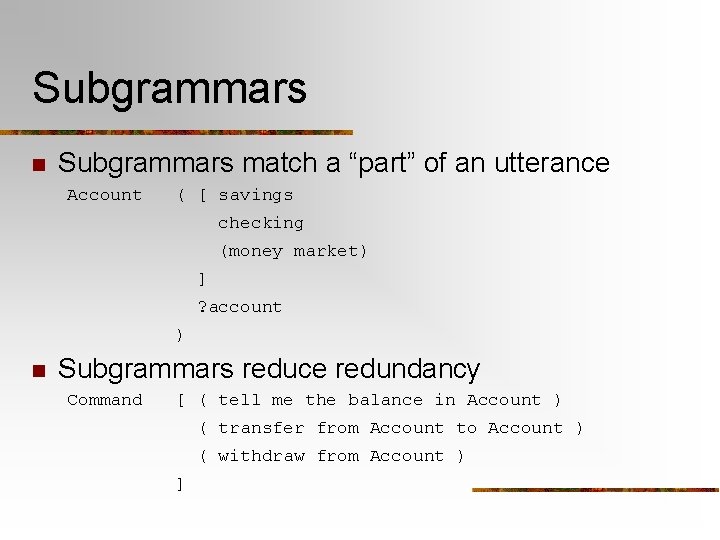 Subgrammars n Subgrammars match a “part” of an utterance Account ( [ savings checking