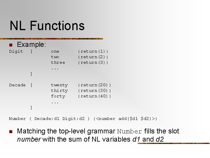 NL Functions n Example: Digit [ one two three. . . {return(1)} {return(2)} {return(3)}