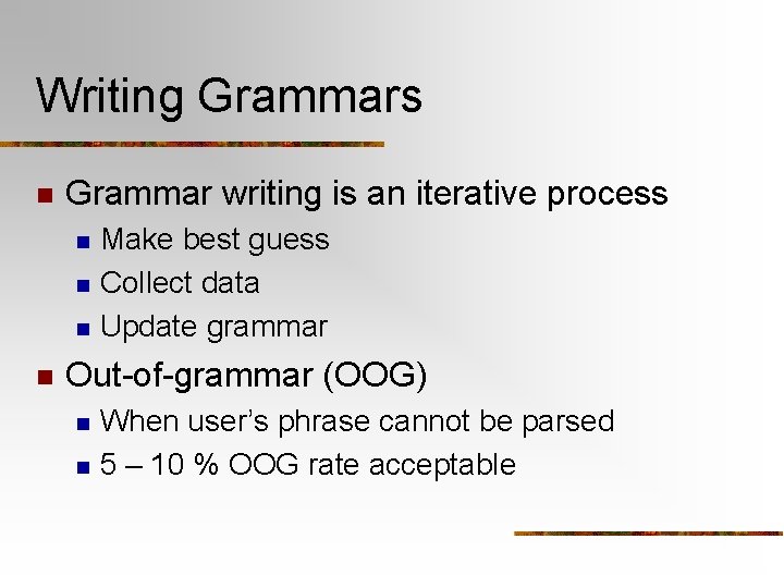Writing Grammars n Grammar writing is an iterative process n n Make best guess
