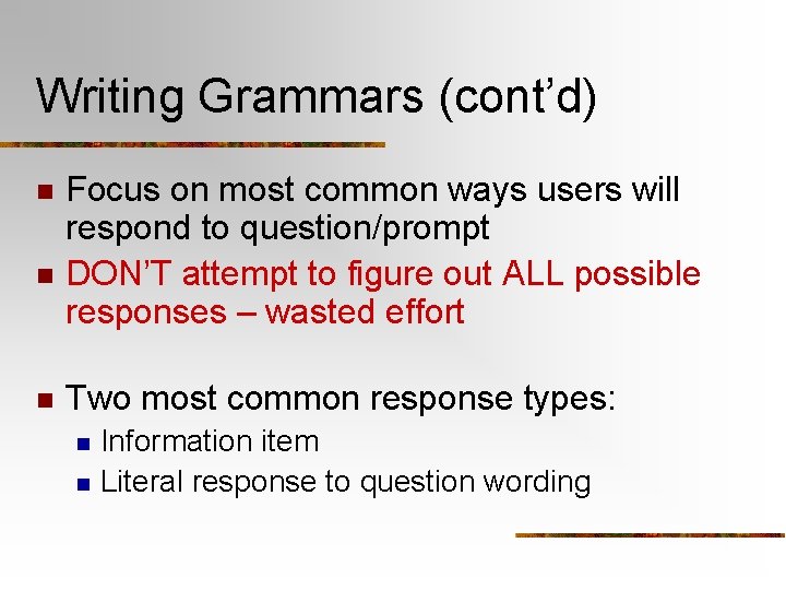 Writing Grammars (cont’d) n n n Focus on most common ways users will respond