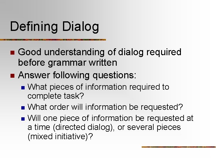 Defining Dialog n n Good understanding of dialog required before grammar written Answer following