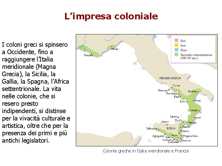 L’impresa coloniale I coloni greci si spinsero a Occidente, fino a raggiungere l’Italia meridionale