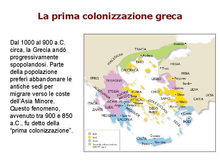 La prima colonizzazione greca Dal 1000 al 900 a. C. circa, la Grecia andò