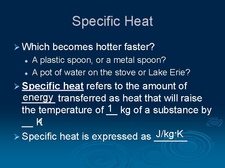 Specific Heat Ø Which becomes hotter faster? l l A plastic spoon, or a