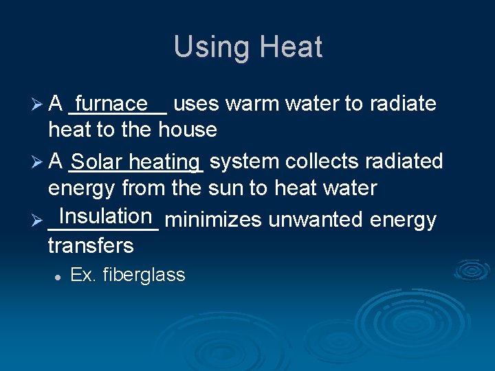 Using Heat Ø A ____ furnace uses warm water to radiate heat to the